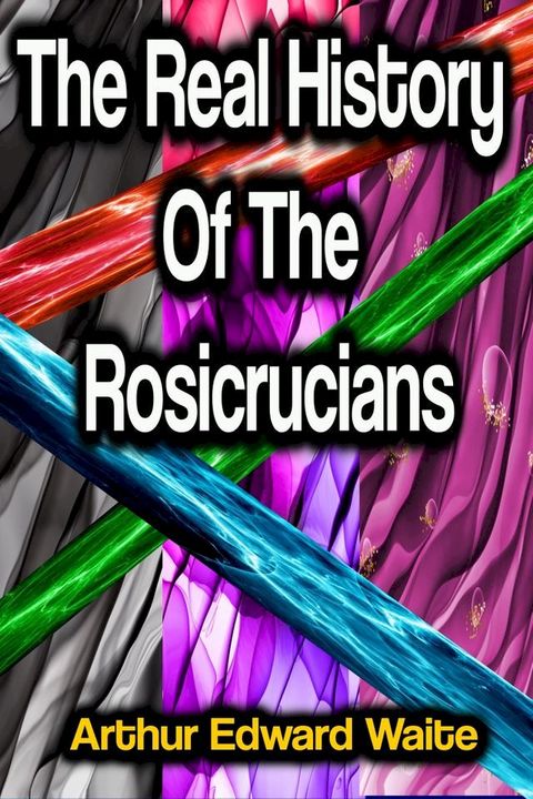 The Real History Of The Rosicrucians(Kobo/電子書)