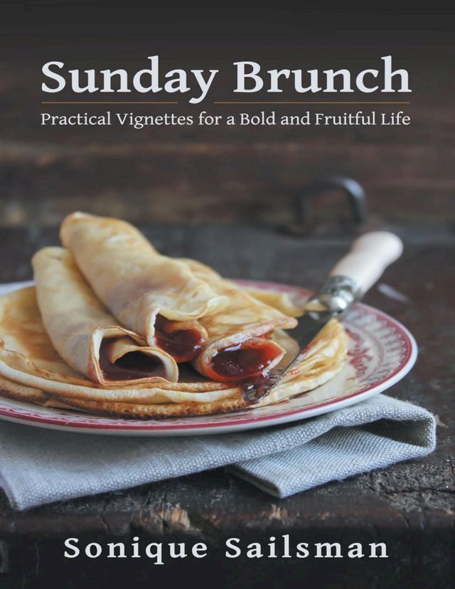  Sunday Brunch: Practical Vignettes for a Bold and Fruitful Life(Kobo/電子書)