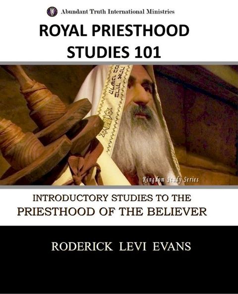 Royal Priesthood Studies 101: Introductory Studies to the Priesthood of the Believer(Kobo/電子書)