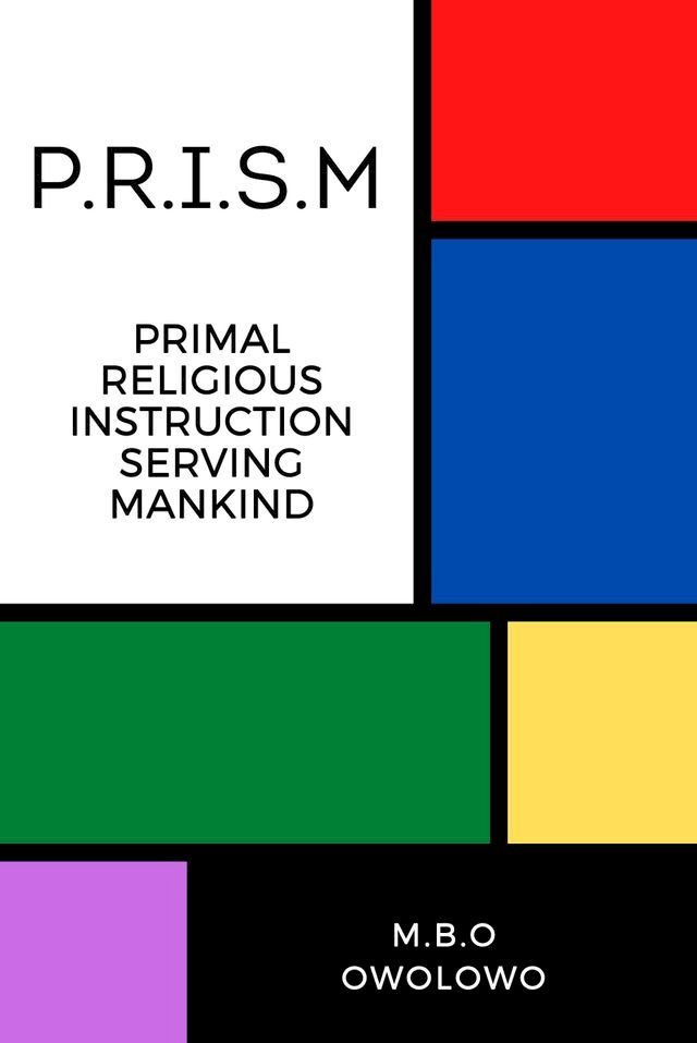  P.R.I.S.M: Primal Religious Instruction Serving Mankind(Kobo/電子書)