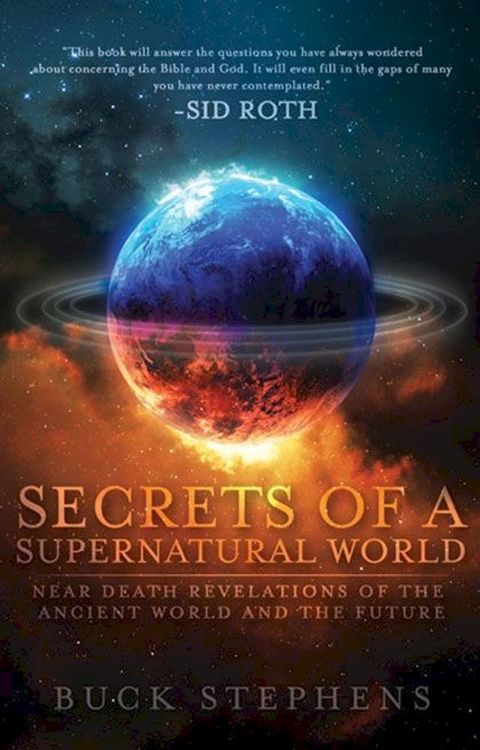 Secrets of a Supernatural World: Near Death Revelations of the Ancient World and the Future(Kobo/電子書)