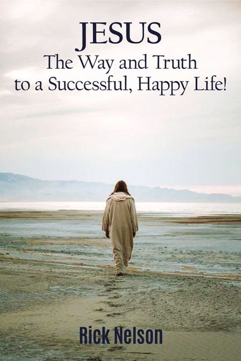 Jesus the Way and Truth to a Successful Happy Life!(Kobo/電子書)