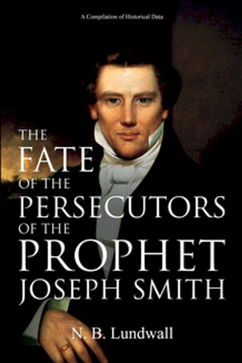 The Fate of the Persecutors of the Prophet Joseph Smith(Kobo/電子書)