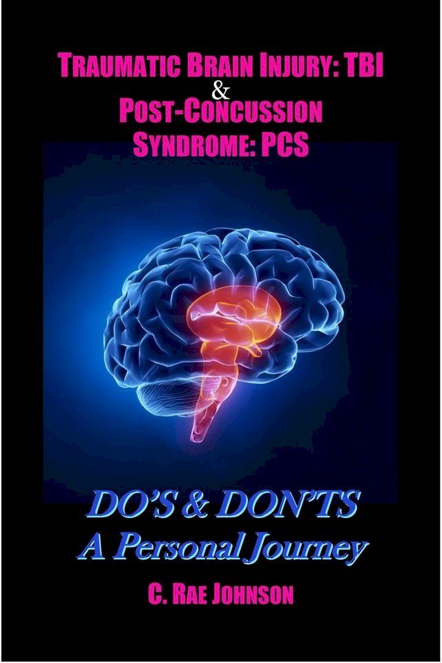  Traumatic Brain Injury & Post Concussion Syndrome:Do's & Dont's A Personal Journey(Kobo/電子書)