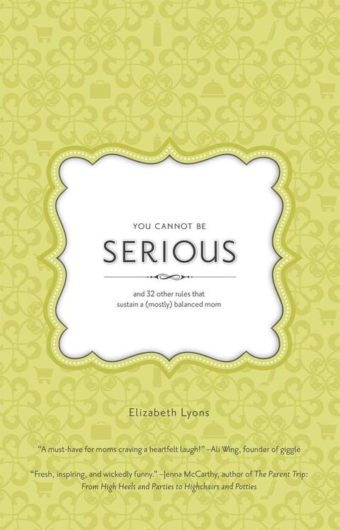 You Cannot Be Serious: and 32 Other Rules that Sustain a (Mostly) Balanced Mom(Kobo/電子書)