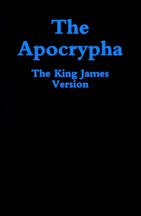 The Bible: King James Version [KJV] Apocrypha(Kobo/電子書)