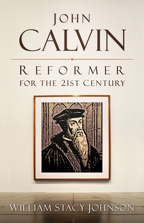 John Calvin, Reformer for the 21st Century(Kobo/電子書)