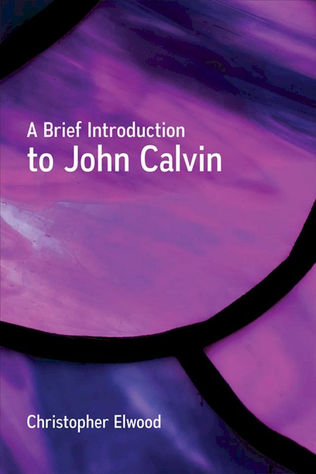  A Brief Introduction to John Calvin(Kobo/電子書)