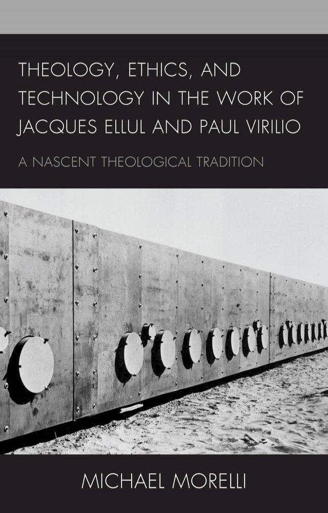  Theology, Ethics, and Technology in the Work of Jacques Ellul and Paul Virilio(Kobo/電子書)