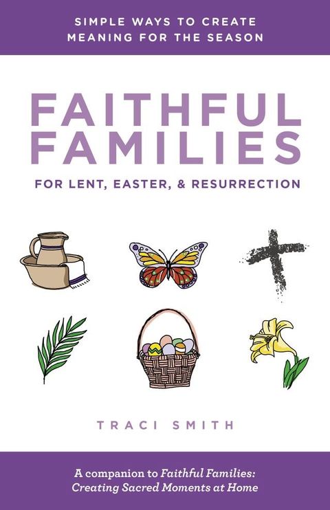 Faithful Families for Lent, Easter, and Resurrection(Kobo/電子書)