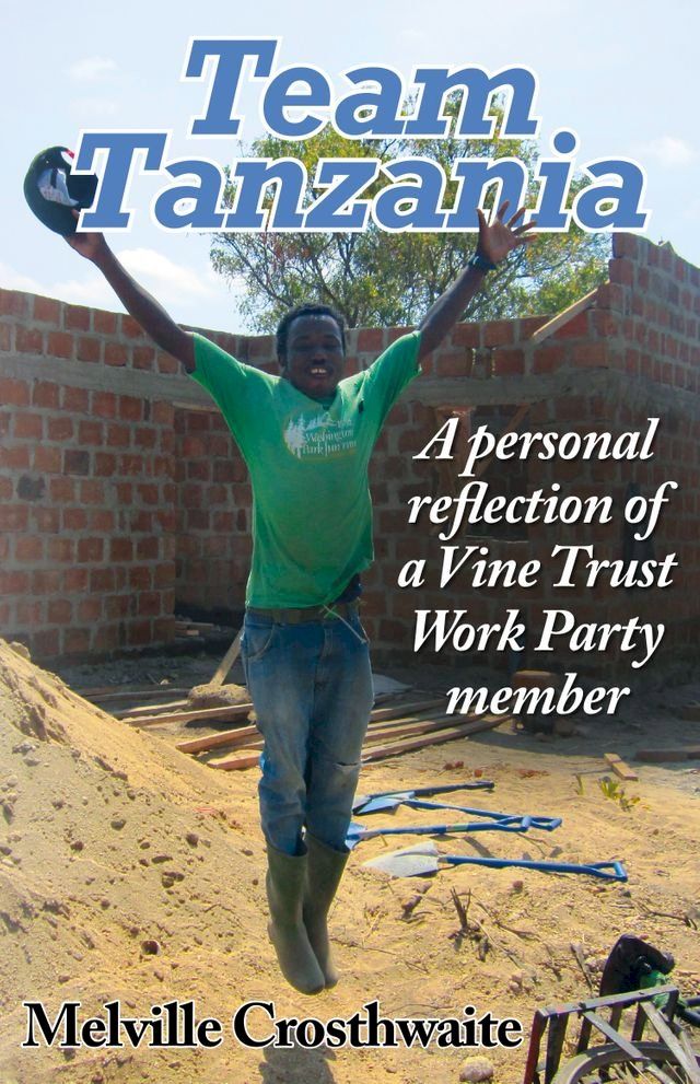  Team Tanzania: A Personal Reflection of a Vine Trust Work Party Member(Kobo/電子書)