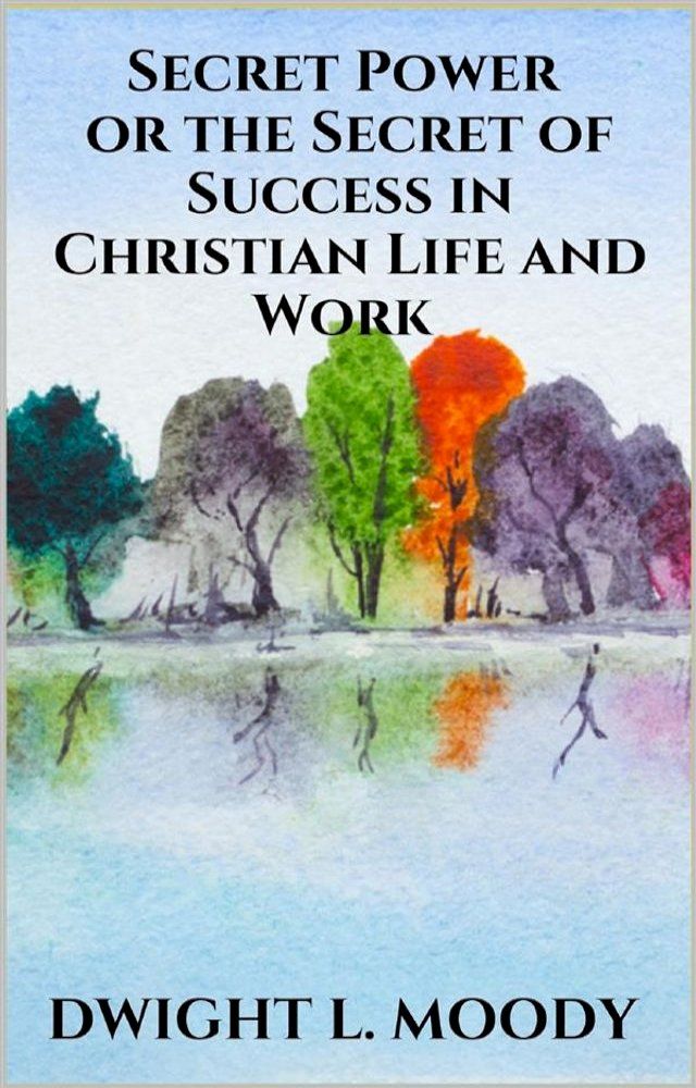  Secret Power - or the Secret of Success in Christian Life and Work(Kobo/電子書)