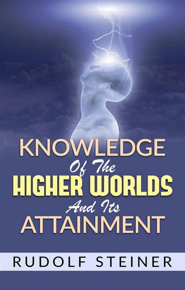  Knowledge of the Higher Worlds and its Attainment(Kobo/電子書)