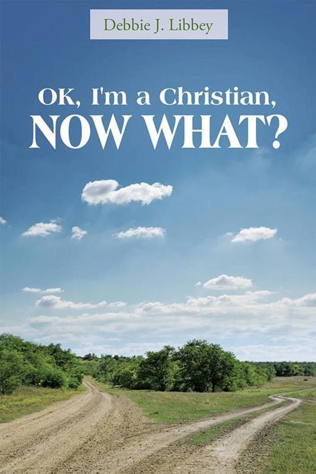  Ok, I'm a Christian, Now What?(Kobo/電子書)