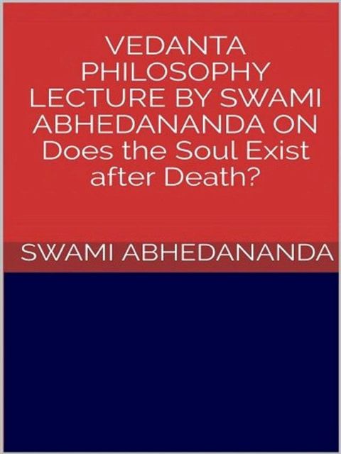 Vedanta philosophy. Lecture by Swami Abhedananda on does the soul exist after death?(Kobo/電子書)