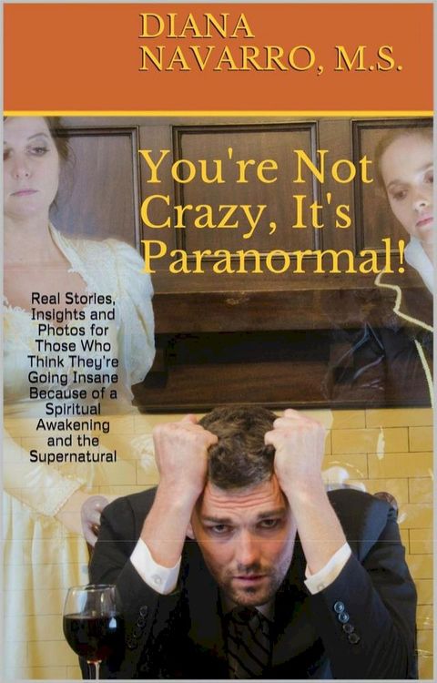 You're Not Crazy, It's Paranormal!: Real Stories, Insights and Photos(Kobo/電子書)