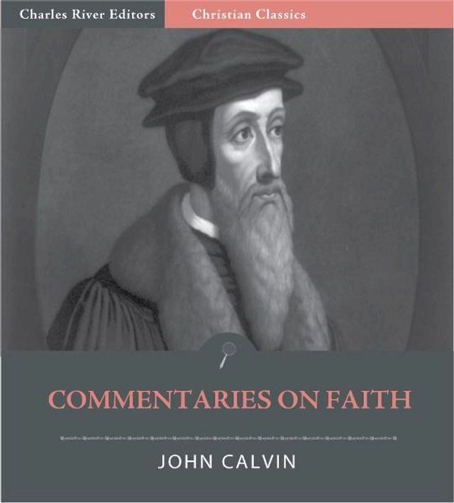  John Calvins Commentaries on Faith (Illustrated Edition)(Kobo/電子書)