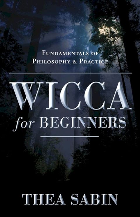 Wicca For Beginners: Fundamentals Of Philosophy & Practice(Kobo/電子書)