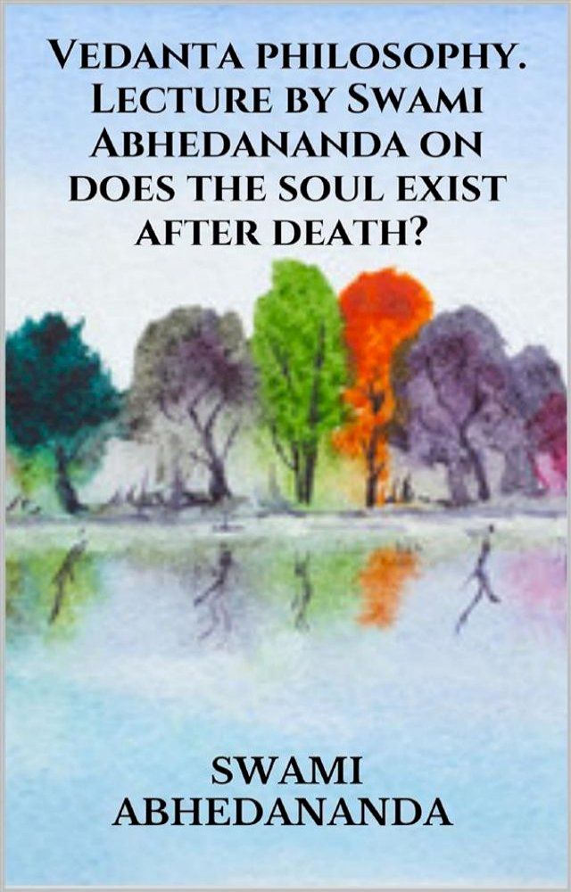  Vedanta philosophy. Lecture by Swami Abhedananda on does the soul exist after death?(Kobo/電子書)