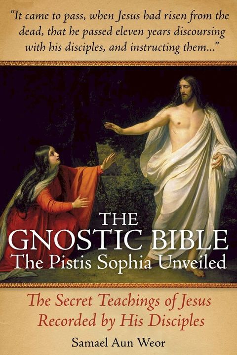 The Gnostic Bible: The Pistis Sophia Unveiled(Kobo/電子書)