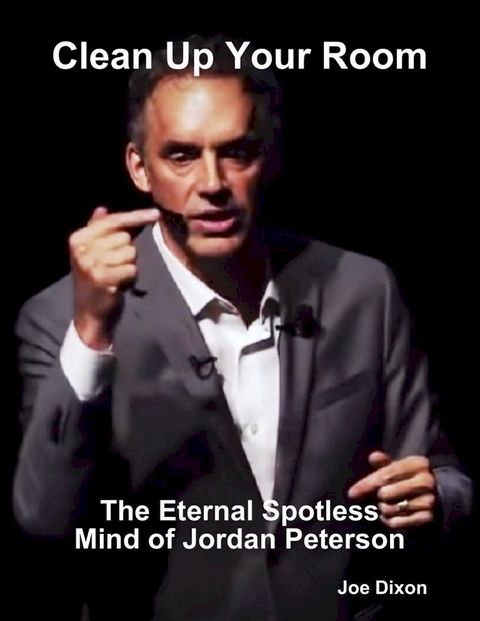 Clean Up Your Room: The Eternal Spotless Mind of Jordan Peterson(Kobo/電子書)