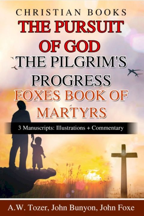 Christian Books The Pursuit Of God The Pilgrim's Progress Foxes Book Of Martyrs(Kobo/電子書)