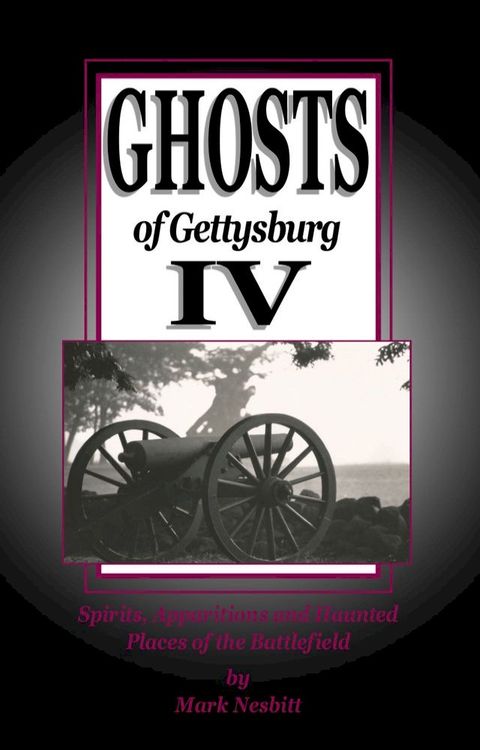 Ghosts of Gettysburg IV: Spirits, Apparitions and Haunted Places on the Battlefield(Kobo/電子書)