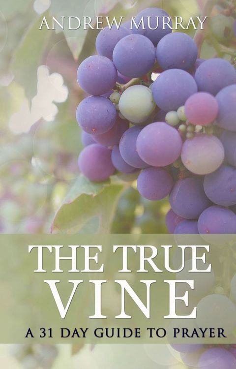 The True Vine: a 31 day guide to prayer(Kobo/電子書)