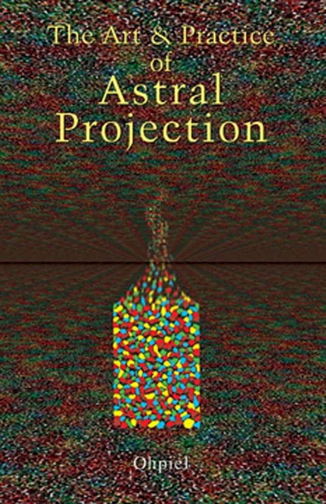  The Art and Practice of Astral Projection(Kobo/電子書)