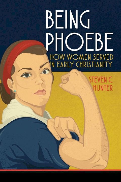 Being Phoebe: How Women Served in Early Christianity(Kobo/電子書)