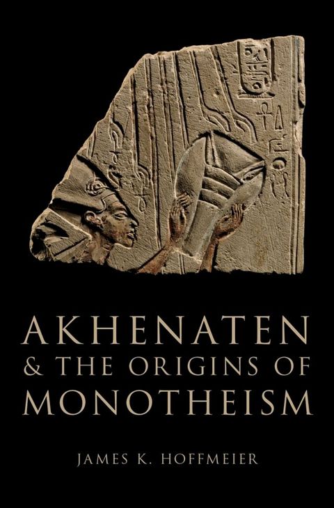 Akhenaten and the Origins of Monotheism(Kobo/電子書)