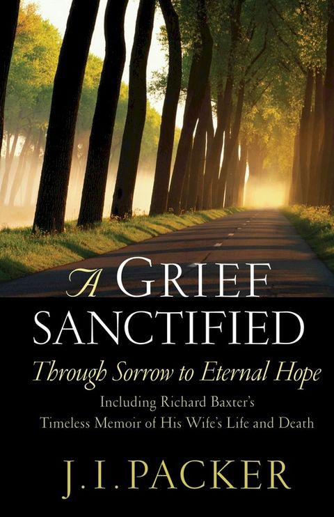 A Grief Sanctified (Including Richard Baxter's Timeless Memoir of His Wife's Life and Death)(Kobo/電子書)