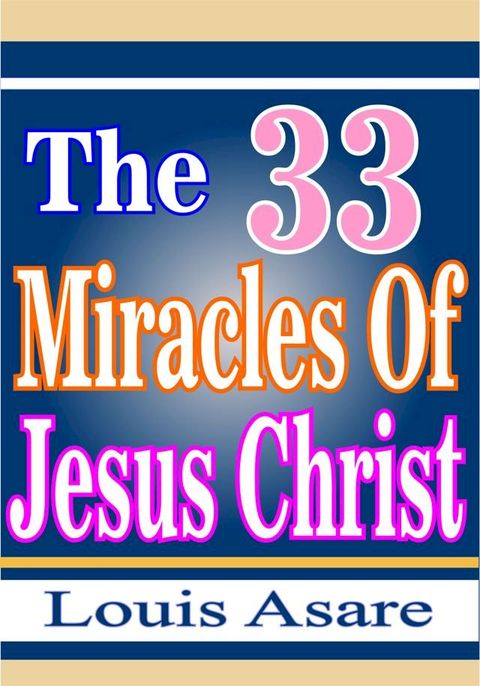 The 33 Miracles Of Jesus Christ(Kobo/電子書)