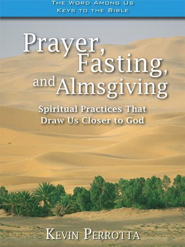  Prayer, Fasting, Almsgiving: Spiritual Practices That Draw Us Closer to God(Kobo/電子書)