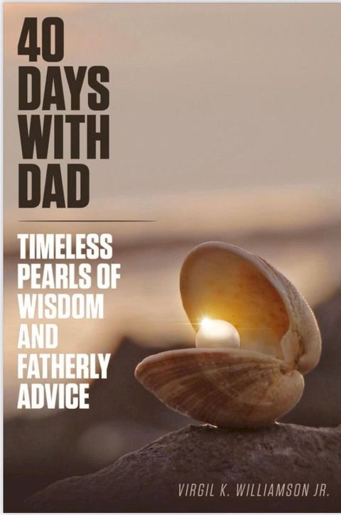 40 Days With Dad...Timeless Pearls of Wisdom and Fatherly Advice(Kobo/電子書)