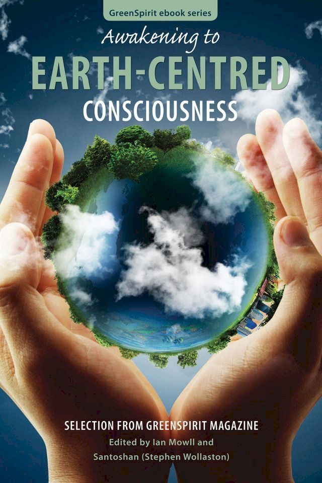  Awakening to Earth-Centred Consciousness: Selection from GreenSpirit Magazine(Kobo/電子書)