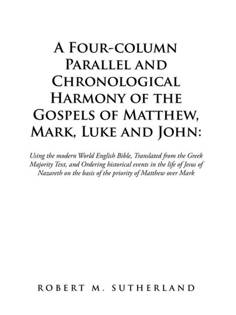 A Four-Column Parallel and Chronological Harmony of the Gospels of Matthew, Mark, Luke and John:(Kobo/電子書)