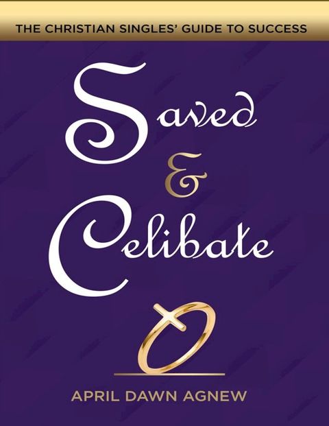 Saved & Celibate: The Christian Singles' Guide to Success(Kobo/電子書)