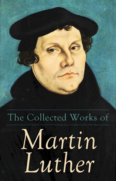 The Collected Works of Martin Luther(Kobo/電子書)