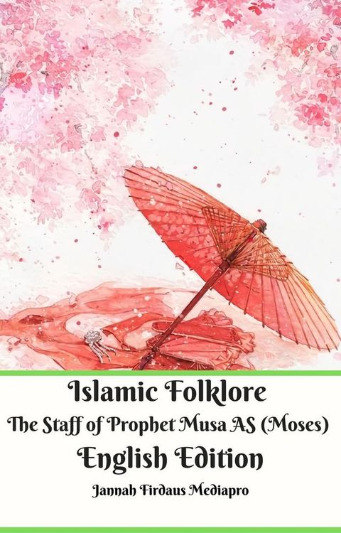 Islamic Folklore The Staff of Prophet Musa AS (Moses) English Edition(Kobo/電子書)