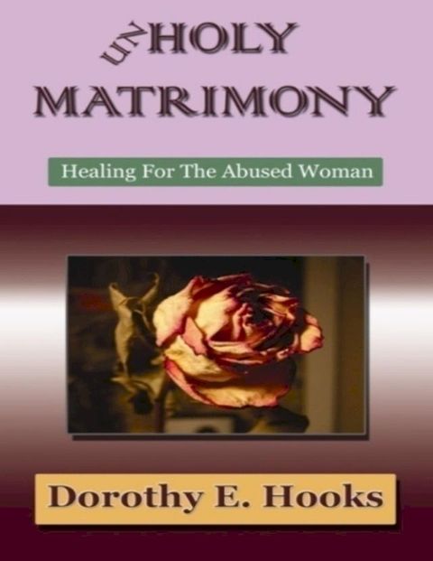 Unholy Matrimony: Healing for the Abused Woman(Kobo/電子書)