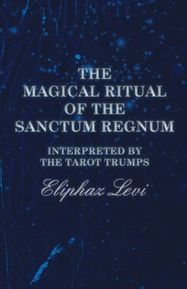  The Magical Ritual of the Sanctum Regnum - Interpreted by the Tarot Trumps(Kobo/電子書)