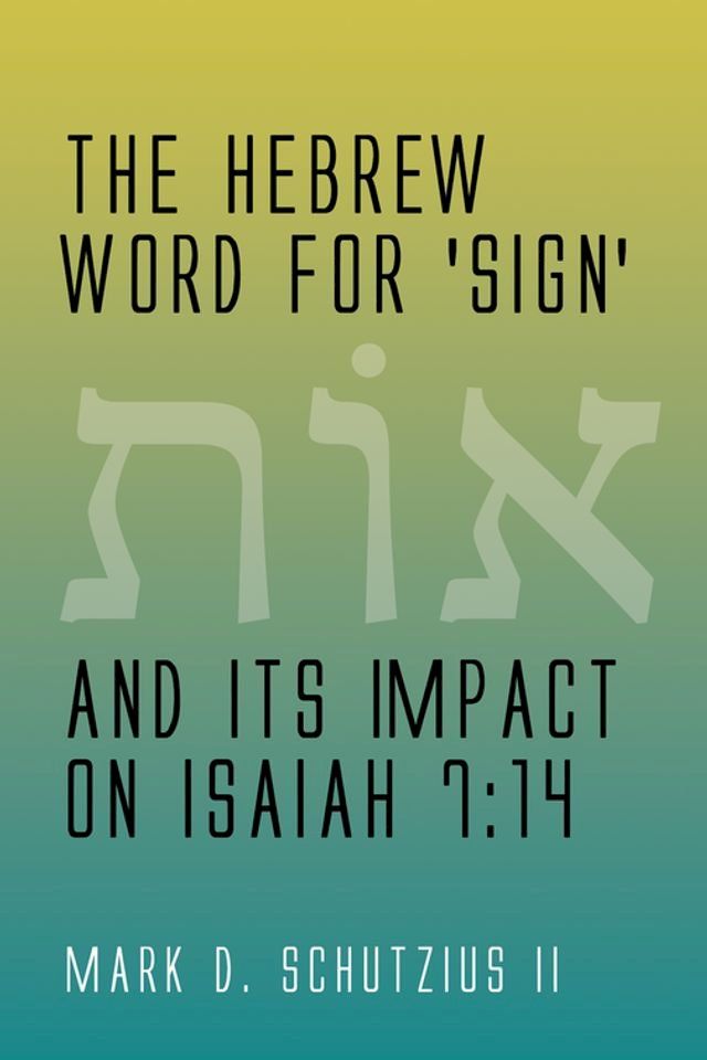  The Hebrew Word for 'sign' and its Impact on Isaiah 7:14(Kobo/電子書)