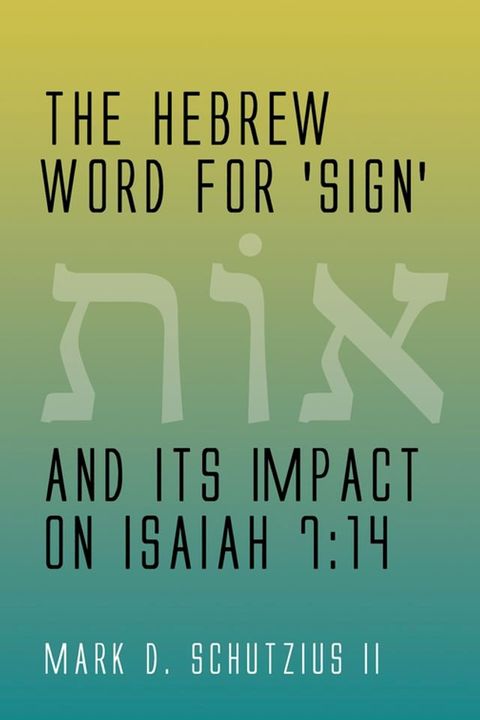 The Hebrew Word for 'sign' and its Impact on Isaiah 7:14(Kobo/電子書)