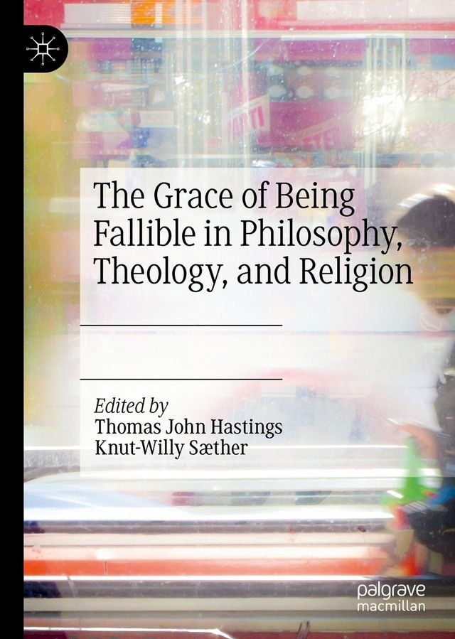  The Grace of Being Fallible in Philosophy, Theology, and Religion(Kobo/電子書)