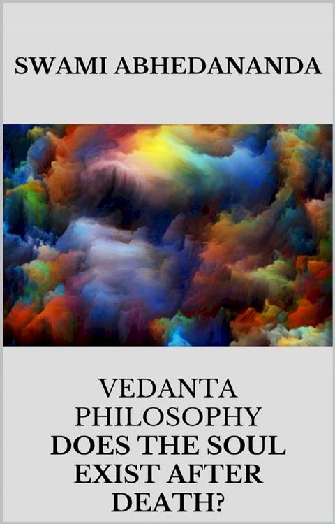 Vedanta philosophy. Lecture by Swami Abhedananda on does the soul exist after death?(Kobo/電子書)