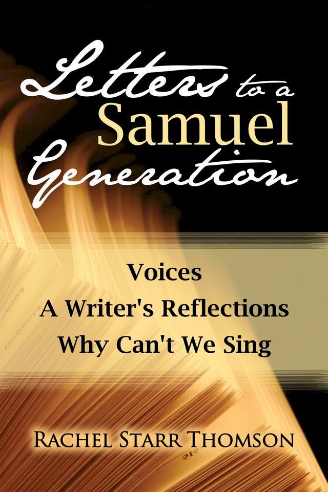  Letters to a Samuel Generation: Voices; A Writer's Reflections; Why Can't We Sing(Kobo/電子書)