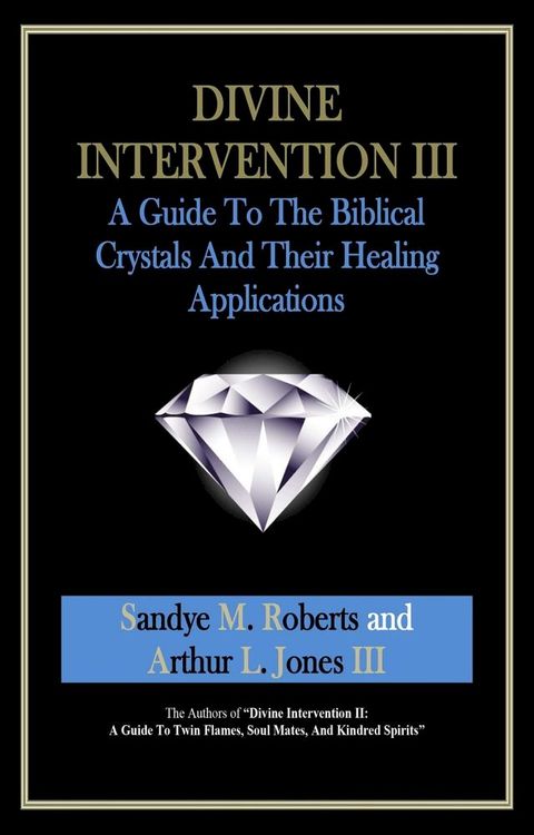 Divine Intervention III: A Guide To The Biblical Crystals - And Their Healing Applications(Kobo/電子書)