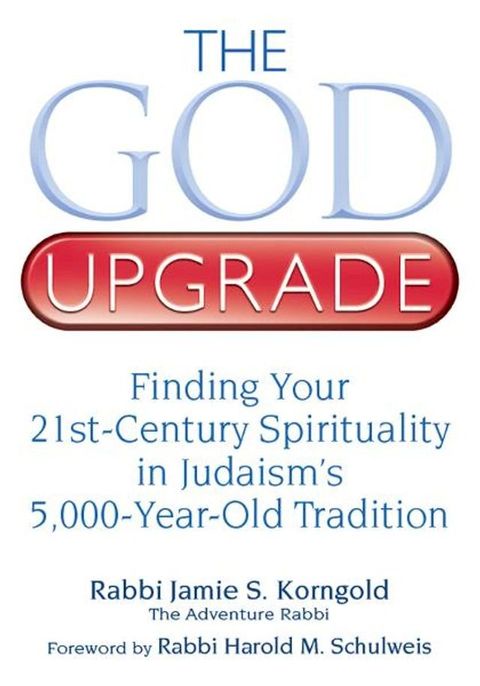 The God Upgrade: Finding Your 21st-Century Spirituality in Judaism's 5,000-Year-Old Tradition(Kobo/電子書)