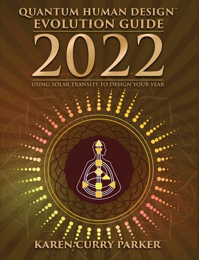  2022 Quantum Human Design Evolution Guide: Using Solar Transits to Design Your Year(Kobo/電子書)